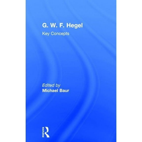 Key Concepts G. W. F. Hegel: Key Concepts, (Hardcover)