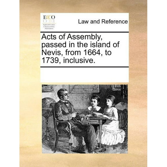 Acts of Assembly, Passed in the Island of Nevis, from 1664, to 1739, Inclusive. (Paperback)
