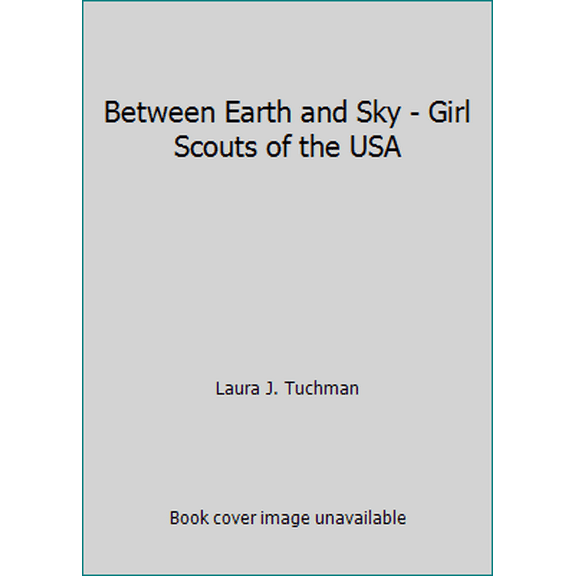 Pre-Owned Between Earth and Sky - Girl Scouts of the USA (Paperback) 088441731X 9780884417316