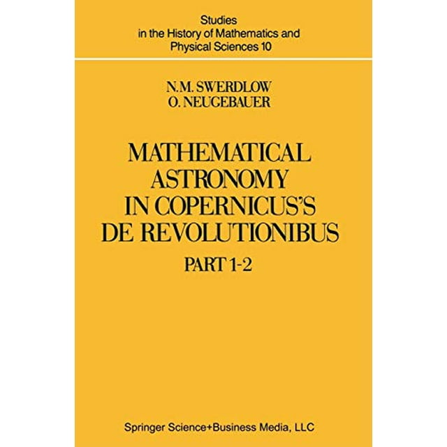 Astronomie Mathématique dans de Revolutionibus Copernicus: Partie 1 (Études dans l'Histoire des Mathématiques et des Sciences Physiques)