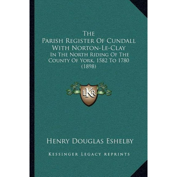The Parish Register Of Cundall With Norton-Le-Clay : In The North Riding Of The County Of York, 1582 To 1780 (1898) (Paperback)