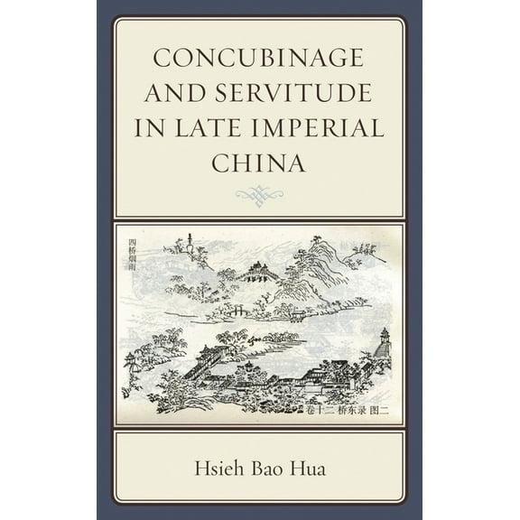 Concubinage and Servitude in Late Imperial China, (Paperback)