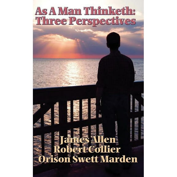 As a Man Thinketh: Three Perspectives, (Hardcover)