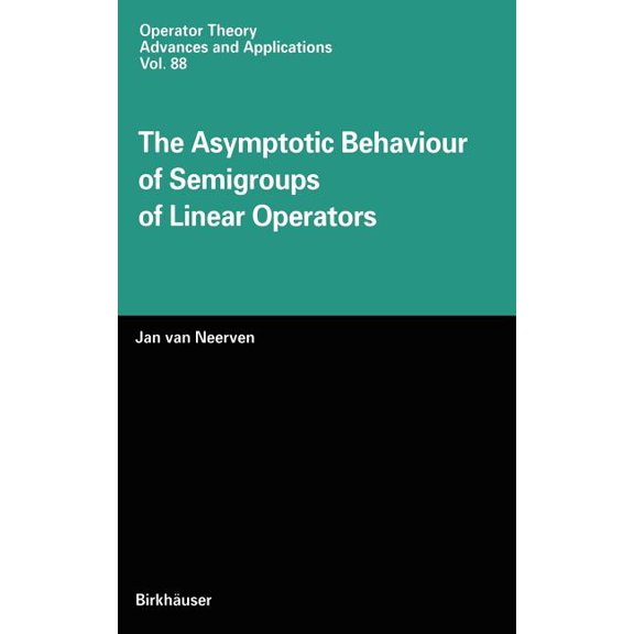 Operator Theory: Advances and Applicatio The Asymptotic Behaviour of Semigroups of Linear Operators, Book 88, (Hardcover)
