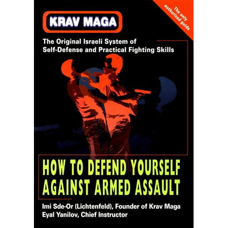 Krav Maga : How to Defend Yourself Against Armed