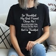 thumbnail image 2 of So Thankful My Best Friend Chose Me T-Shirt – Funny Questionable Life Choice Tee, 2 of 5