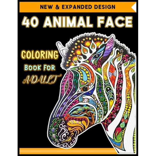 Download 40 Animal Face Coloring Book For Adult An Adult Coloring Book Featuring Beautiful Forest Animals Face And Wildlife For Stress Relief And Relaxation Paperback Walmart Com Walmart Com