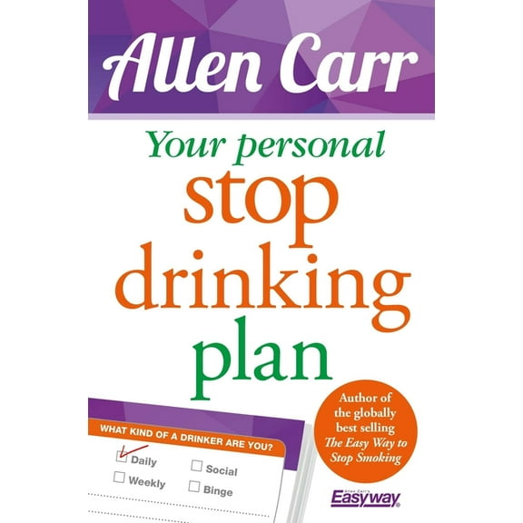 Allen Carr's Easyway Your Personal Stop Drinking Plan: The Revolutionary Method for Quitting Alcohol, Book 17, (Paperback)