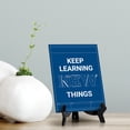thumbnail image 2 of Keep Learning New Things, Table Sign with Acrylic Stand (6x8“), 2 of 4