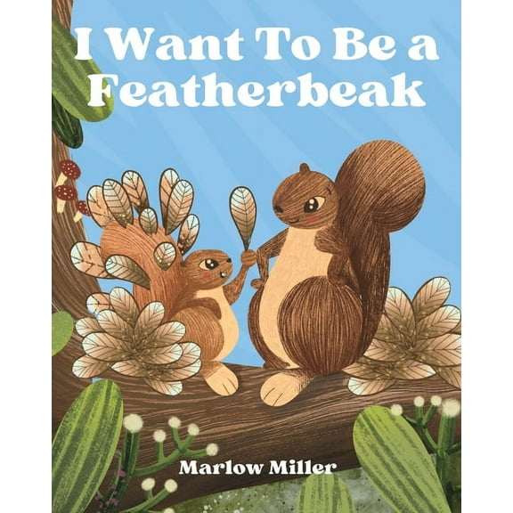 I Want To Be a Featherbeak, (Paperback)