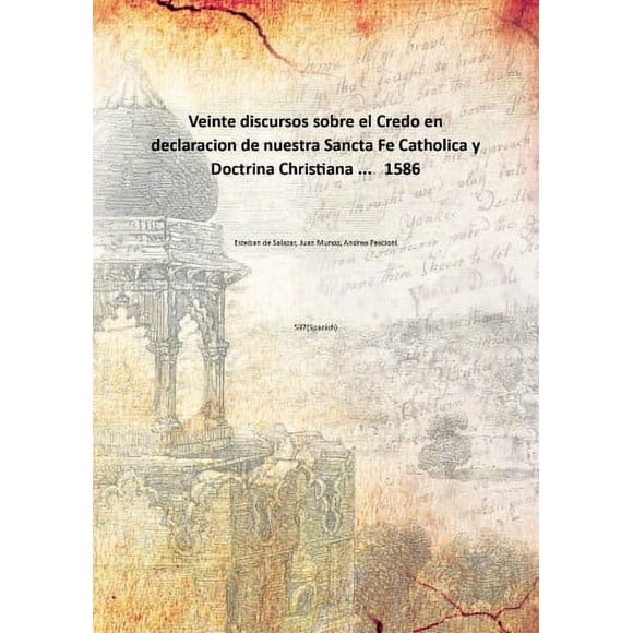 Veinte discursos sobre el Credo en Declaration de nuestra Sancta Fe Catholica y Doctrina Christiana... 1586 [Relié]