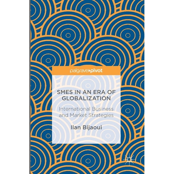 SMEs in an Era of Globalization: International Business and Market Strategies, (Hardcover)