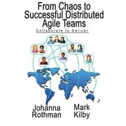 From Chaos to Successful Distributed Agile Teams: Collaborate to Deliver