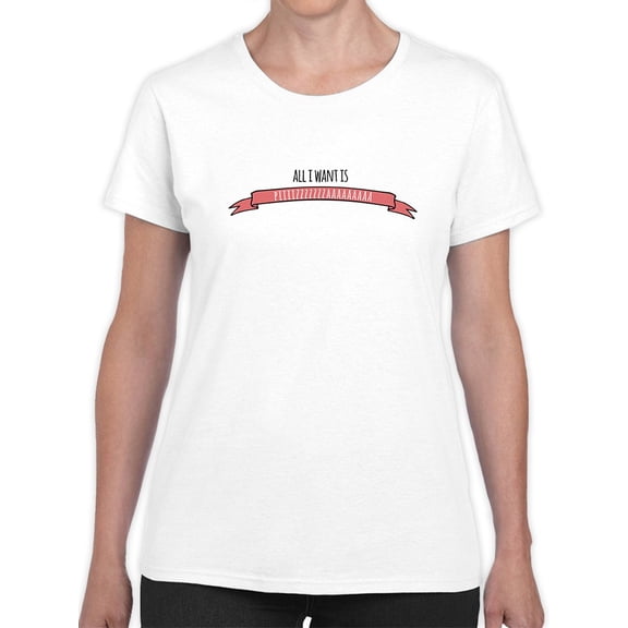 All I Want Is Pizza Cute Ribbon Graphic Women White T-Shirt, Female Large