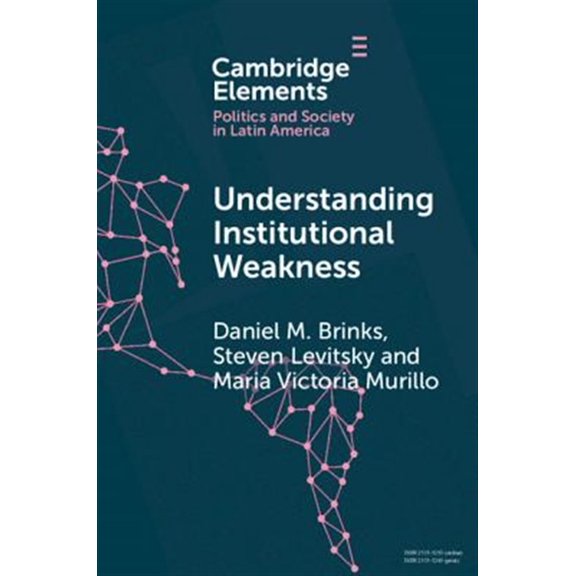 Pre-Owned Elements in Politics and Society in Latin America: Understanding Institutional Weakness: Power and Design in Latin American Institutions (Paperback)