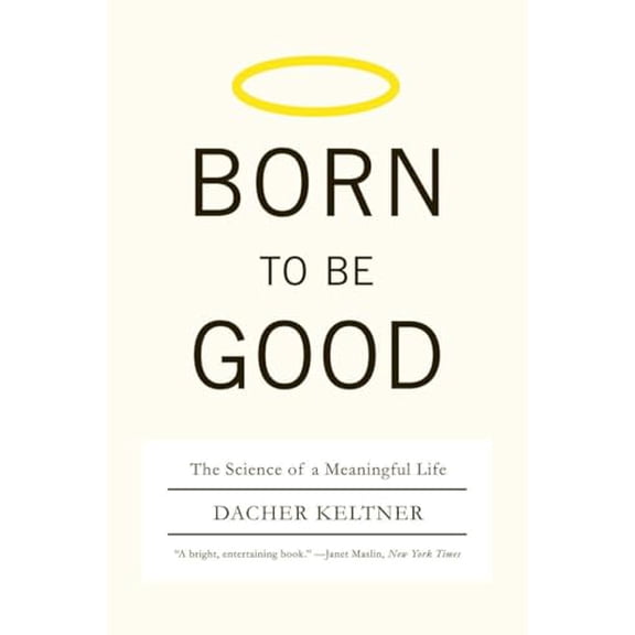 Pre-Owned Born to Be Good: The Science of a Meaningful Life (Paperback) 0393337138 9780393337136