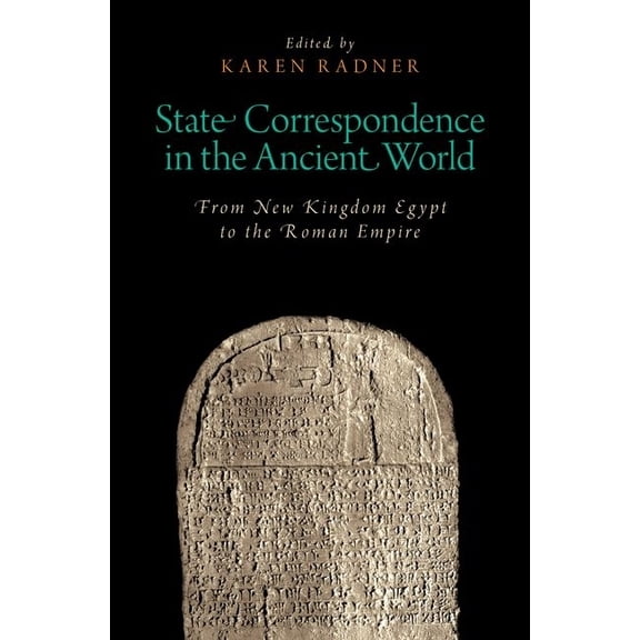 Oxford Studies in Early Empires State Correspondence in the Ancient World: From New Kingdom Egypt to the Roman Empire, (Hardcover)