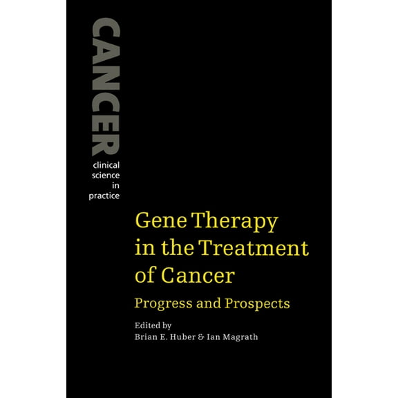 Cancer: Clinical Science in Practice Gene Therapy in the Treatment of Cancer: Progress and Prospects, (Paperback)