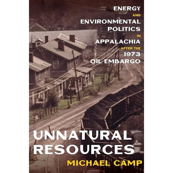 Pre-Owned Unnatural Resources: Energy and Environmental Politics in Appalachia after the 1973 Oil Embargo (History of the Urban Environment), 9780822945710, 0822945711, Hardcover, 1 edition