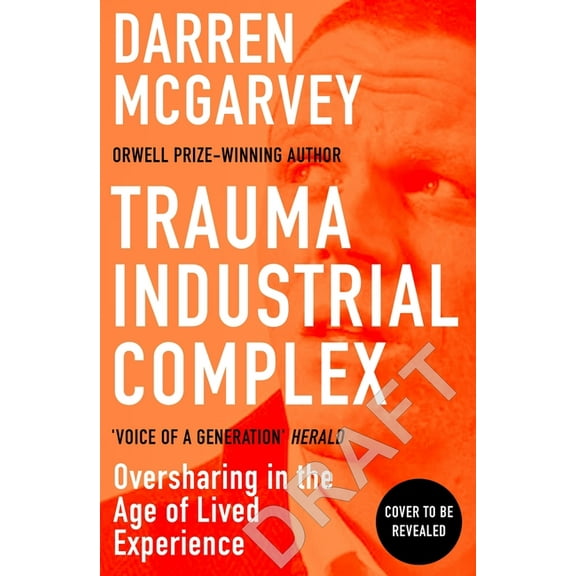 Trauma Industrial Complex: How Oversharing Became a Product in a Digital World, (Hardcover)