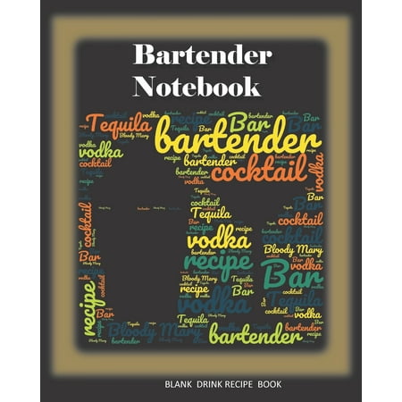 Bartender Notebook : Blank Drinks Recipe Journal and Bartender Recipe Notebook, Mixology Book, Tasting Notes, Mixology Book, Gifts for Mixologists, ... Use, (Mixed Drinks Recipe