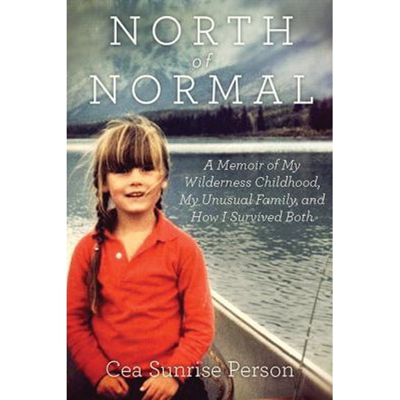 Pre-Owned North Of Normal: A Memoir of My Wilderness Childhood, My Counterculture Family, and How I Survived Both (Paperback) 1443424382 9781443424387