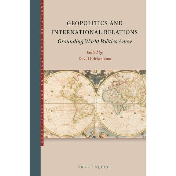 Geopolitics and International Relations Geopolitics and International Relations: Grounding World Politics Anew, Book 1, (Paperback)