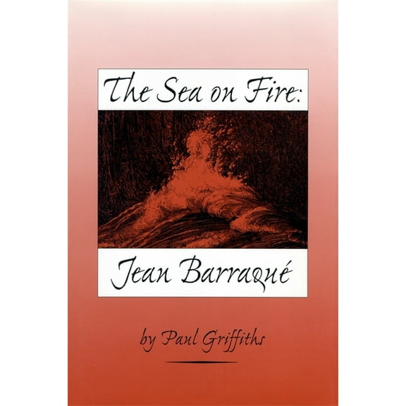 The Sea on Fire: Jean Barraqué, (Hardcover)