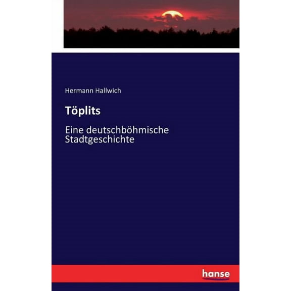 Töplits: Eine deutschböhmische Stadtgeschichte, (Paperback)
