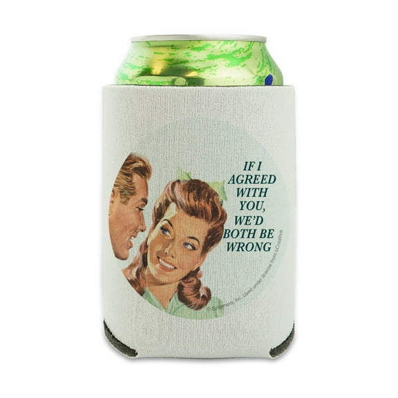 If I Agreed with You We'd Both Be Wrong Funny Humor Can Cooler - Drink Sleeve Hugger Collapsible Insulator - Beverage Insulated Holder