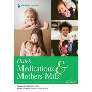 Hale's Medications & Mothers' Milk 2023: A Manual of Lactational Pharmacology (Paperback)