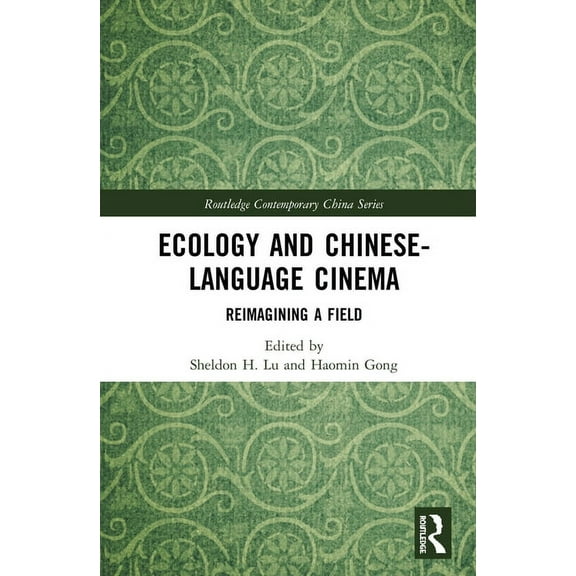 Routledge Contemporary China Ecology and Chinese-Language Cinema: Reimagining a Field, (Hardcover)