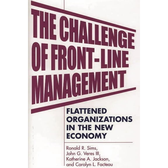 The Challenge of Front-Line Management: Flattened Organizations in the New Economy, (Hardcover)
