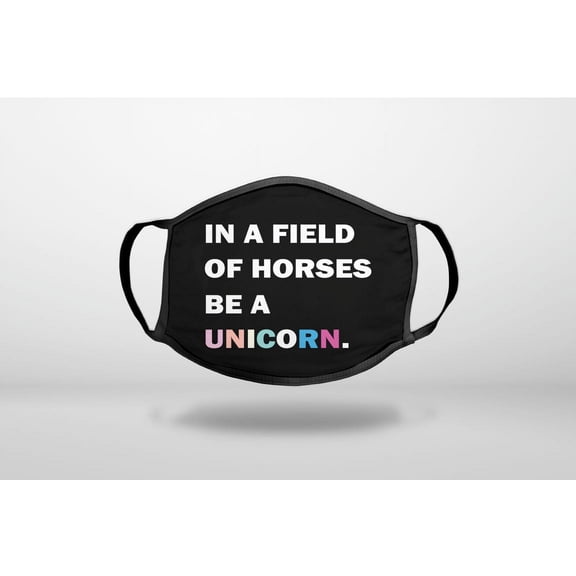 In a Field of Horses, Be a Unicorn - Rainbow - 3-Ply Reusable Soft Cloth Face Covering, Unisex, Cotton Inner Layer