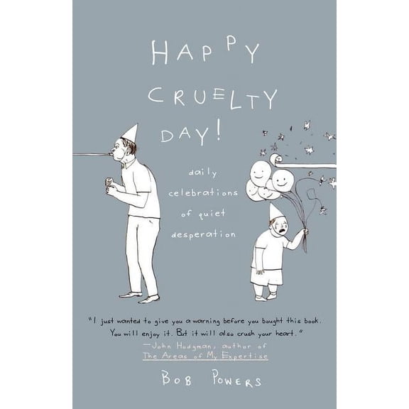 Happy Cruelty Day!: Daily Celebrations of Quiet Desperation, (Paperback)