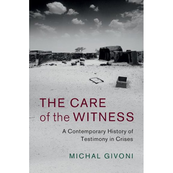 Human Rights in History The Care of the Witness: A Contemporary History of Testimony in Crises, (Hardcover)