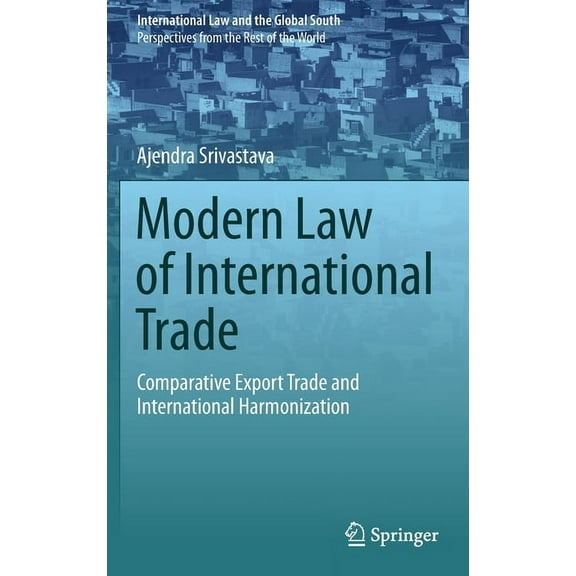 International Law and the Global South Modern Law of International Trade: Comparative Export Trade and International Harmonization, (Hardcover)