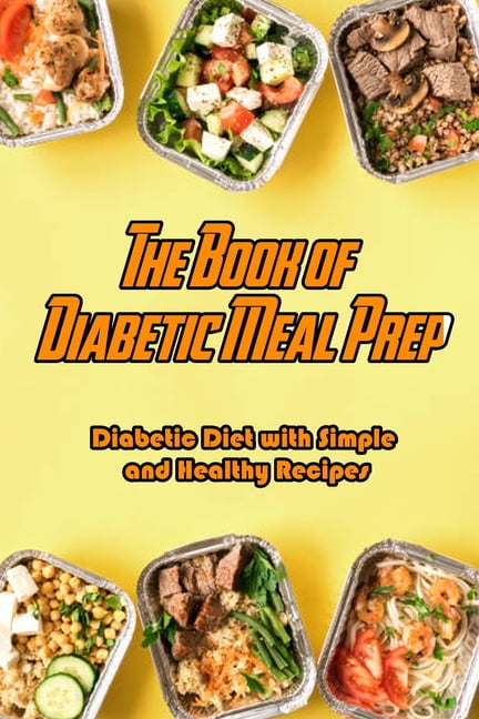 The Book Of Diabetic Meal Prep Paperback Walmart Com Walmart Com