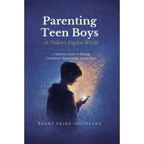 The Parenting Book Series for Today&apos Parenting Teen Boys in Today's Digital World: A Modern Guide to Raising Confident, Responsible Young Men, Book 3, (Paperback)