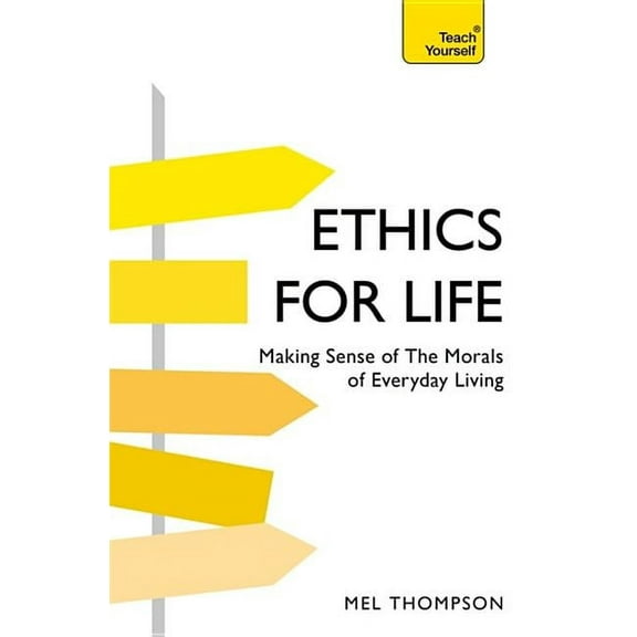 Ethics for Life : Making Sense of the Morals of Everyday Living (Paperback)