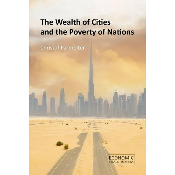 Economic Transformations The Wealth of Cities and the Poverty of Nations, (Hardcover)