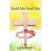 Hold Me Heal Me, (Hardcover)