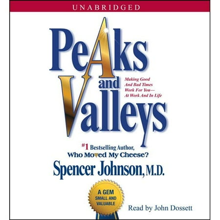 Peaks and Valleys: Making Good and Bad Times Work for You--At Work and in Life