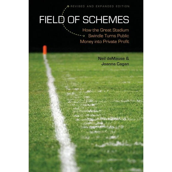 Field of Schemes: How the Great Stadium Swindle Turns Public Money Into Private Profit, (Paperback)