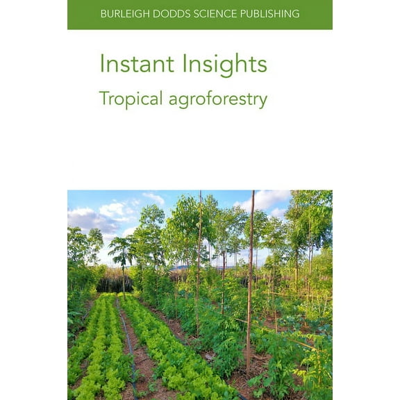 Burleigh Dodds Science: Instant Insights Instant Insights: Tropical Agroforestry, Book 47, (Paperback)