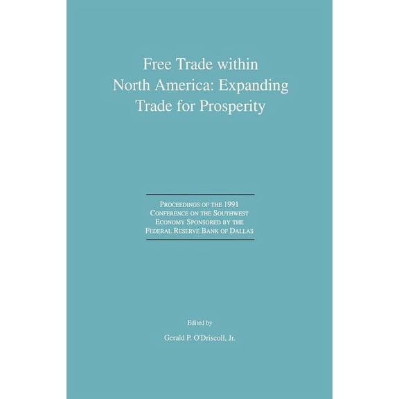 Free Trade Within North America: Expanding Trade for Prosperity: Proceedings of the 1991 Conference on the Southwest Eco, (Paperback)