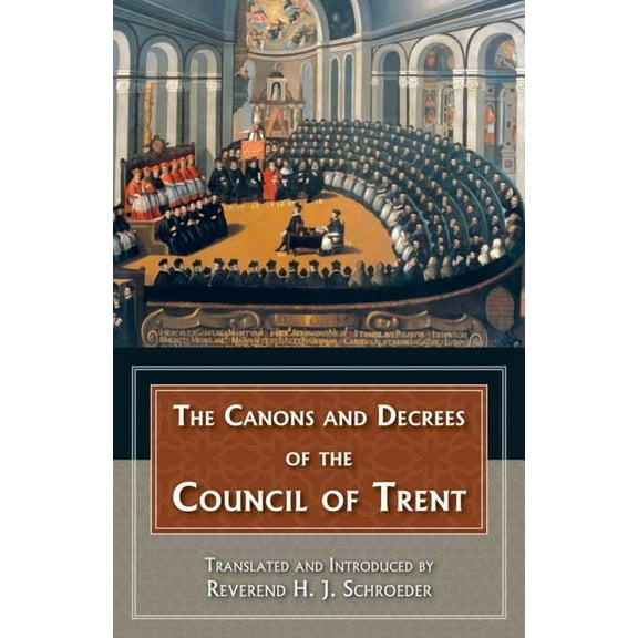 The Canons and Decrees of the Council of Trent, (Paperback)