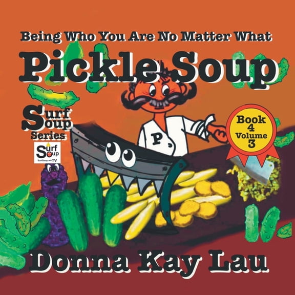 Surf Soup Pickle Soup: Being Who You Are No Matter What Book 4 Volume 3, (Paperback)