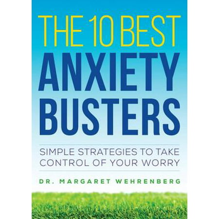 The 10 Best Anxiety Busters : Simple Strategies to Take Control of Your (The Best Iodine To Take)