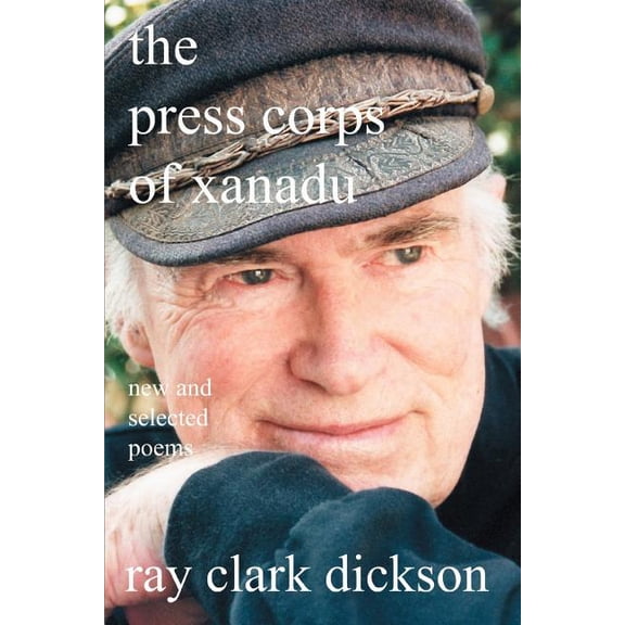 Press Corps of Xanadu : New and Selected Poems